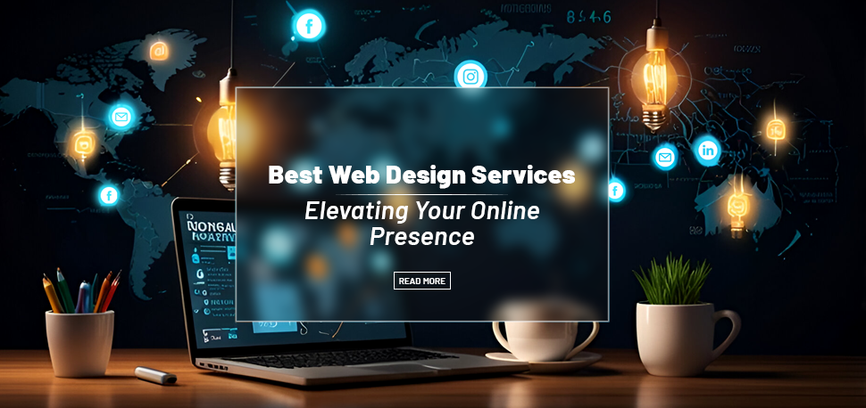 Best Web Design Services: Elevating Your Online Presence