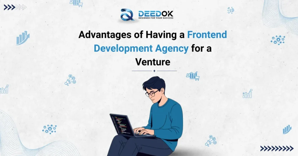 Advantages of Having a Frontend Development Agency for a Venture