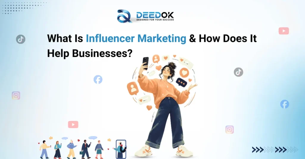 What Is Influencer Marketing & How Does It Help Businesses?