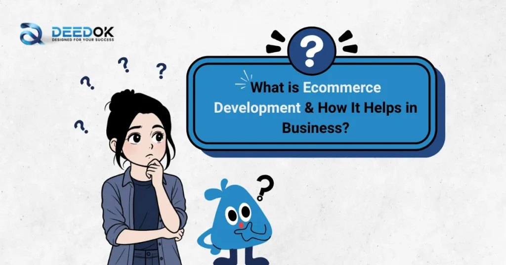 What is Ecommerce Development & How It Helps in Business