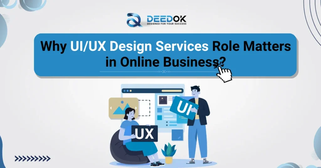 Why UI/UX Design Services Role Matters in Online Business?